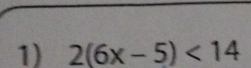 2(6x-5)<14</tex>