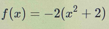 f(x)=-2(x^2+2)