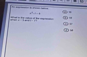 An sxpression is shown bele
x^2· |-6 16
when What is the vatue of the expression x=3 end I=r / b 15
6) 37
d  58