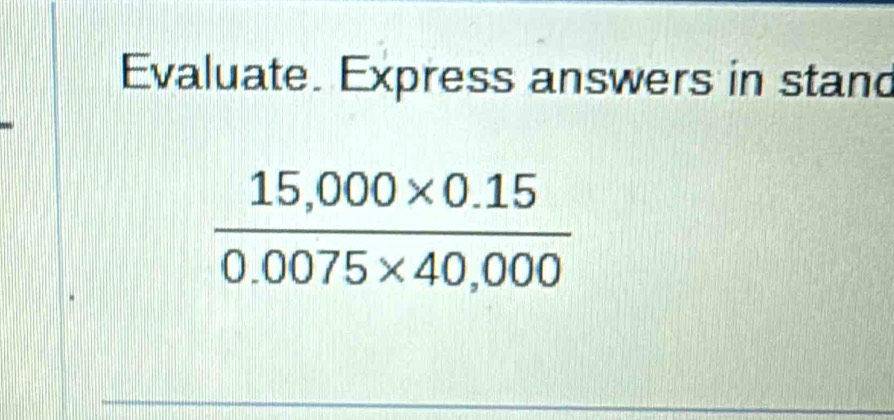 Evaluate. Express answers in stand