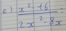  (x^2-16)/2x^2-8x =