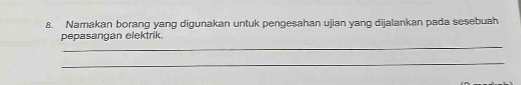 Namakan borang yang digunakan untuk pengesahan ujian yang dijalankan pada sesebuah 
_ 
pepasangan elektrik. 
_