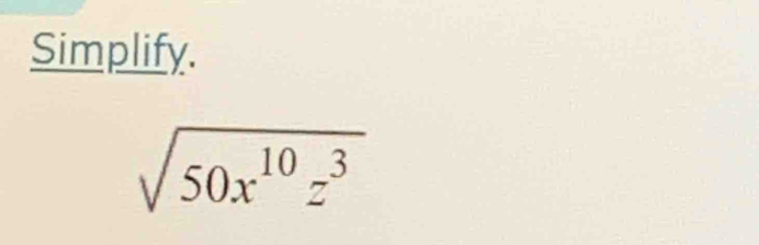 Simplify.
sqrt(50x^(10)z^3)