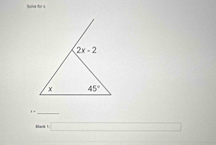 Solve for x.
_ x=
Blank 1 : □