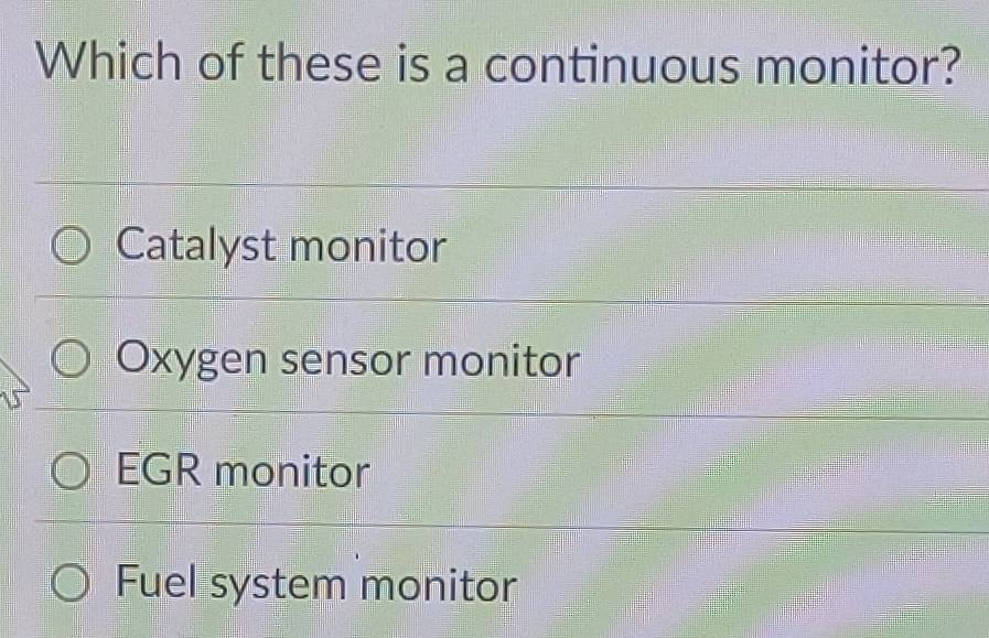 Solved: Which of these is a continuous monitor? Catalyst monitor Oxygen ...