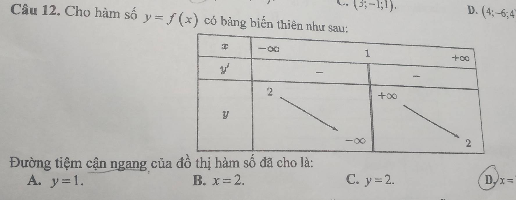 (3;-1;1).
D. (4;-6;4
Câu 12. Cho hàm số y=f(x) có bảng biến thiên như
Đường tiệm cận ngang của đồ thị hàm số đã cho là:
A. y=1. B. x=2. C. y=2. D, x=