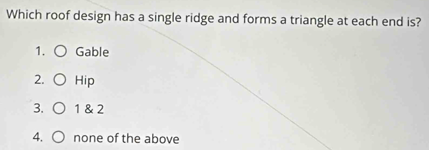 Solved: Which roof design has a single ridge and forms a triangle at ...