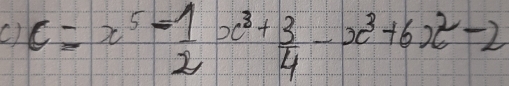 C=x^5- 1/2 x^3+ 3/4 -x^3+6x^2-2