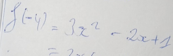 f(-4)=3x^2-2x+1
=2x