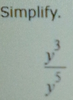 Simplify.
 y^3/y^5 