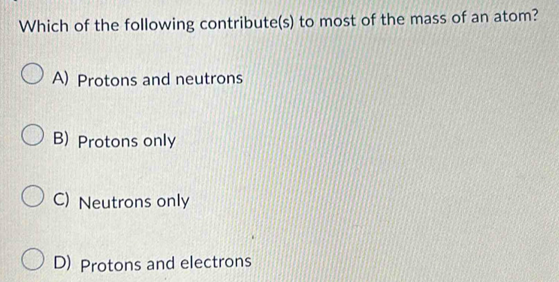 Solved: Which of the following contribute(s) to most of the mass of an ...