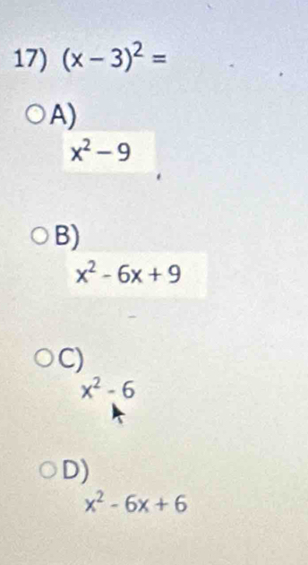 (x-3)^2=
A)
x^2-9
B)
x^2-6x+9
C)
x^2-6
D)
x^2-6x+6