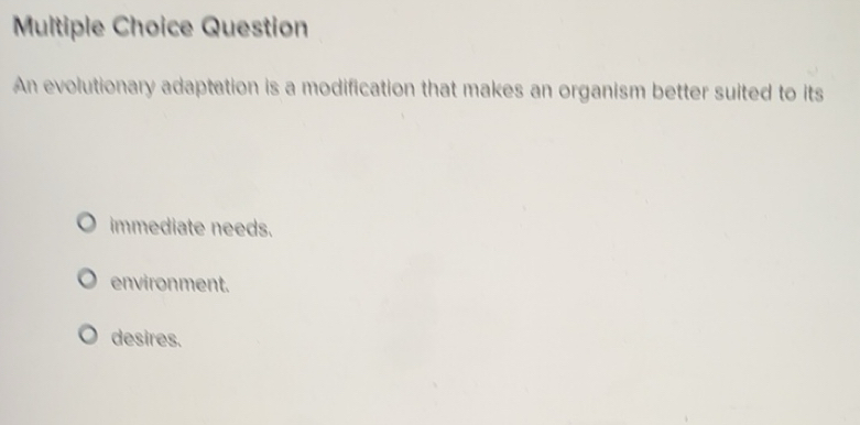 Solved: Question An evolutionary adaptation is a modification that ...
