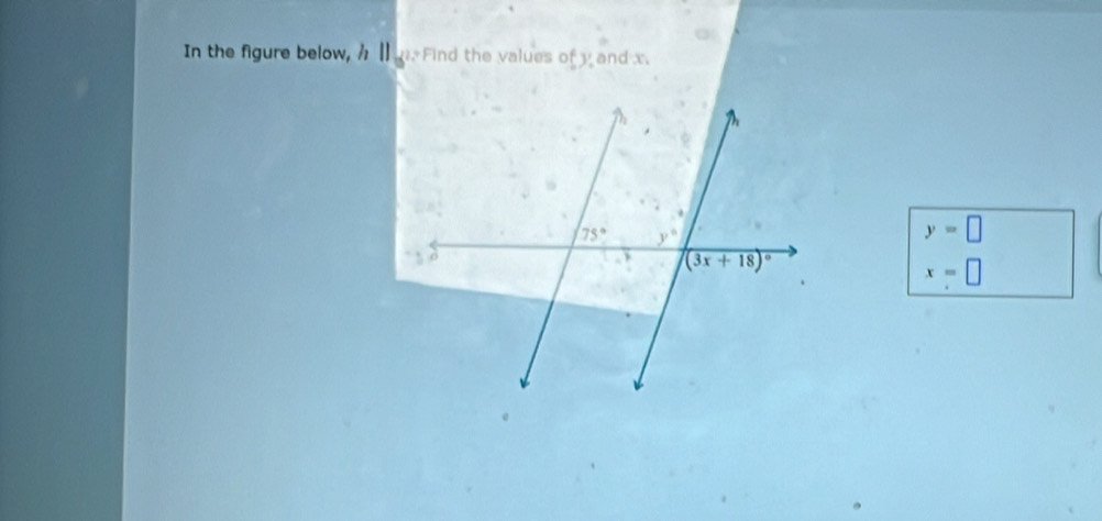 In the figure below, hparallel. Find the values of y and x.
y=□
x=□