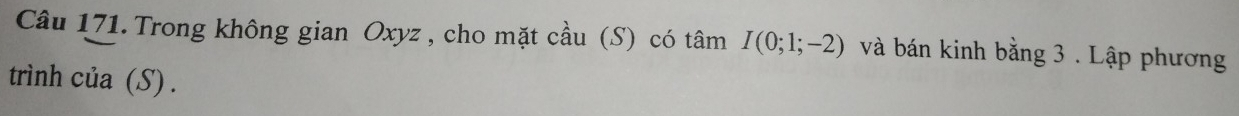 Trong không gian Oxyz , cho mặt cầu (S) có tâm I(0;1;-2) và bán kinh bằng 3. Lập phương 
trình của (S) .