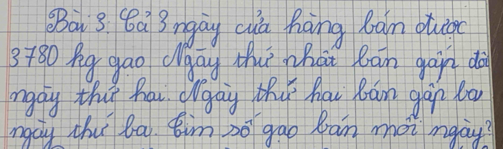 BBai 3 ba 3 ngay cuà hàng ban oueg(
3+80 Ag gao Qaag Muì What bàn gàn do 
ngay thuy hav elgay thy hau bam gan bo 
ngcy thu la Eim so grao ban mot nday?