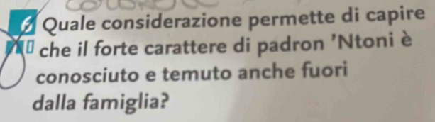 Quale considerazione permette di capire 
che il forte carattere di padron 'Ntoni è 
conosciuto e temuto anche fuori 
dalla famiglia?