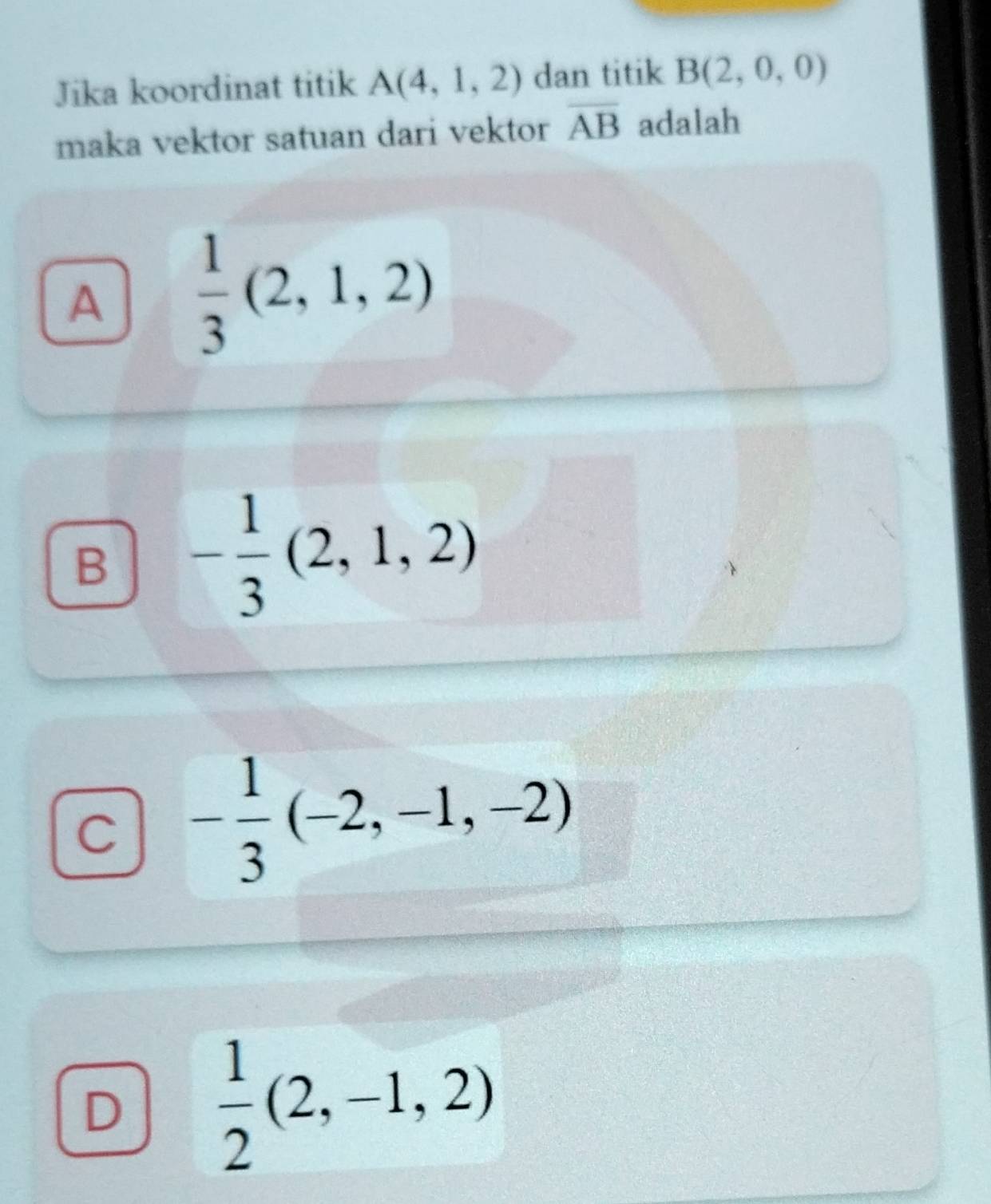 Jika koordinat titik A(4,1,2) dan titik B(2,0,0)
maka vektor satuan dari vektor overline AB adalah
A  1/3 (2,1,2)
B - 1/3 (2,1,2)
C - 1/3 (-2,-1,-2)
D  1/2 (2,-1,2)