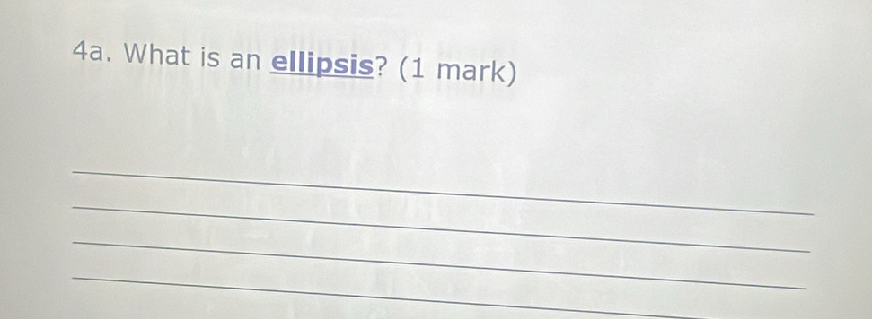 What is an ellipsis? (1 mark) 
_ 
_ 
_ 
_