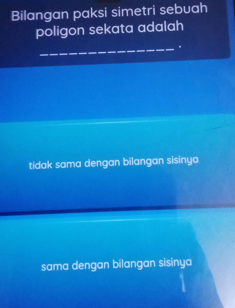 Bilangan paksi simetri sebuah
poligon sekata adalah
_.
tidak sama dengan bilangan sisinya
sama dengan bilangan sisinya