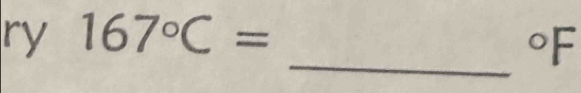 ry 167°C= ^circ F
_