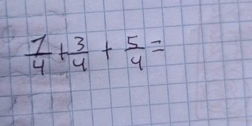  1/4 + 3/4 + 5/4 =