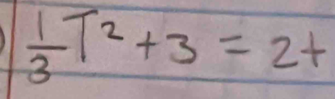  1/3 T^2+3=2t