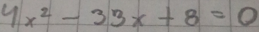 4x^2-33x+8=0