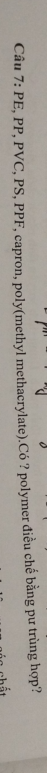 PE, PP, PVC, PS, PPF, capron, poly(methyl methacrylate).Có ? polymer điều chế bằng pư trùng hợp?