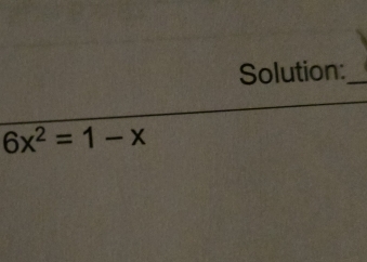 Solution:_
6x^2=1-x