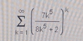 sumlimits _(k=1)^(∈fty)( 7k^5/8k^5+2 )^k