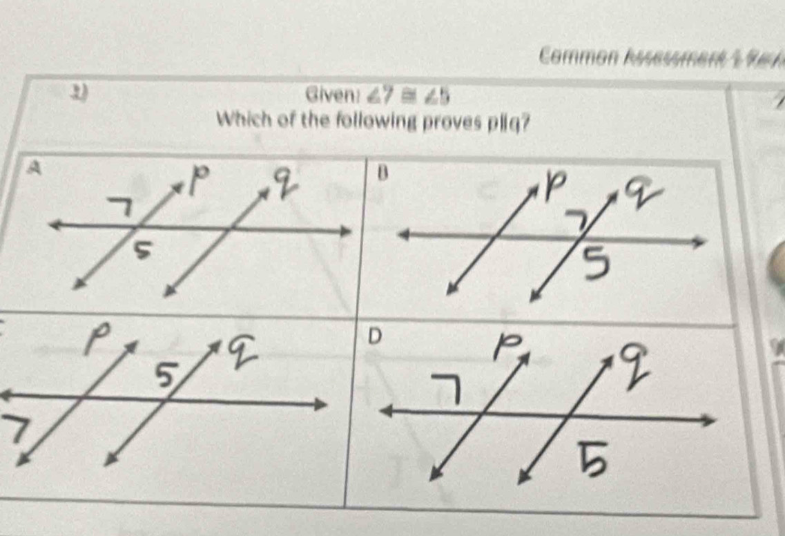 Common Assessment § 9a 
Given: ∠ 7≌ ∠ 5