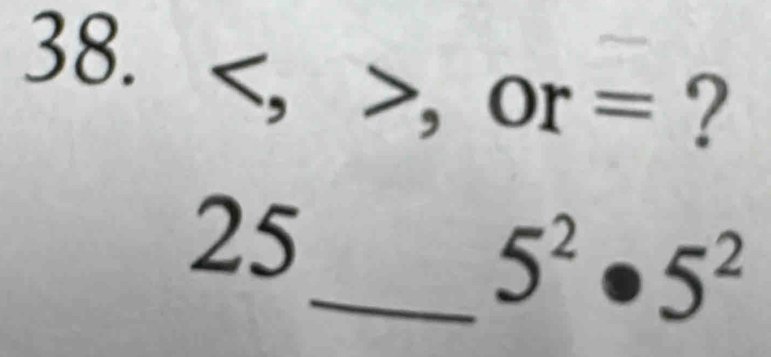 , ,or = ?
25
_ 5^2· 5^2