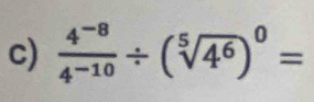  (4^(-8))/4^(-10) / (sqrt[5](4^6))^0=