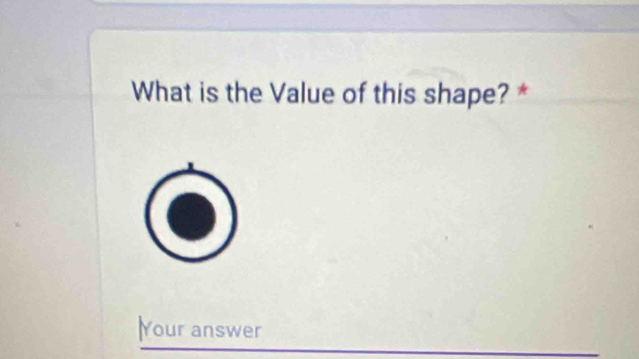 What is the Value of this shape? * 
Your answer