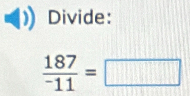 Divide:
frac 187^-11=□