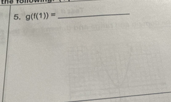 the to 
5. g(f(1))= _