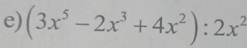 (3x^5-2x^3+4x^2):2x^2