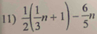  1/2 ( 1/3 n+1)- 6/5 n