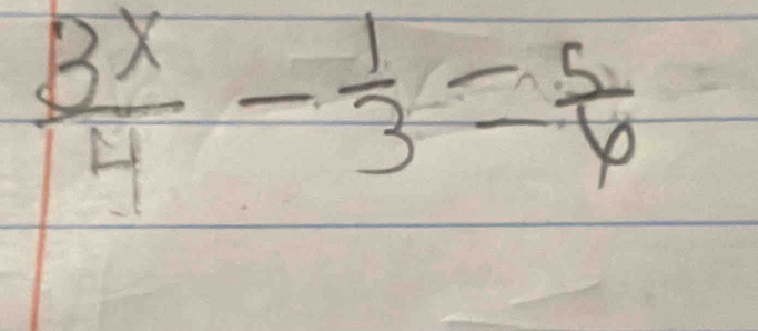  3x/4 - 1/3 = 5/6 