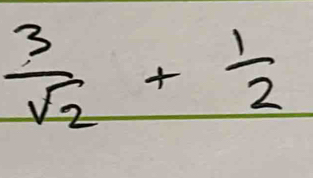  3/sqrt(2) + 1/2 