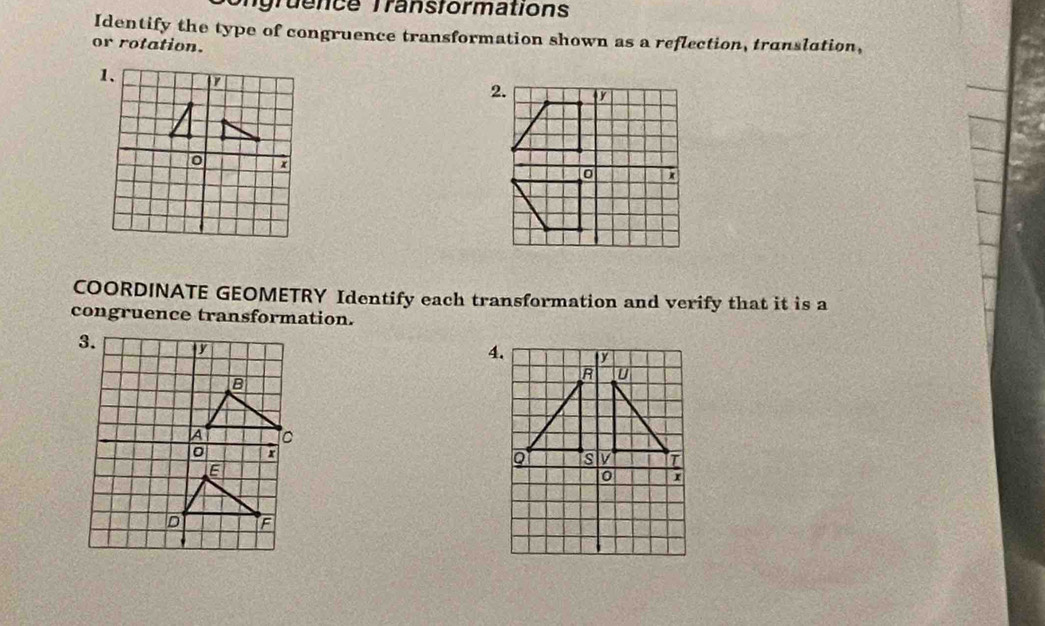 ongruence Transformations 
Identify the type of congruence transformation shown as a reflection, translation, 
or rotation. 
COORDINATE GEOMETRY Identify each transformation and verify that it is a 
congruence transformation. 
4