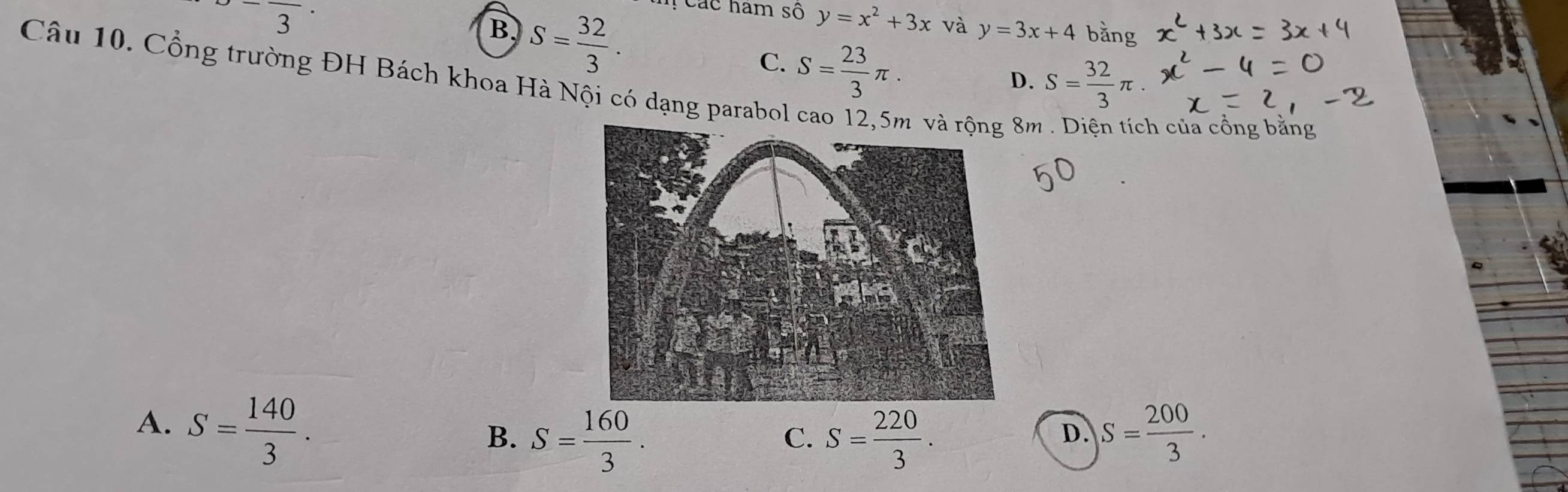 ^-overline 3^(-
B. S=frac 32)3. h Các ham số y=x^2+3x
và y=3x+4 bằng
C. S= 23/3 π. 
Câu 10. Cổng trường ĐH Bách khoa Hà Nội có dạng parabol
D. S= 32/3 π. 
n và rộng 8m n của cồng bằng
A. S= 140/3 .
B. S= 160/3 . S= 220/3 . S= 200/3 ·
C.
D.