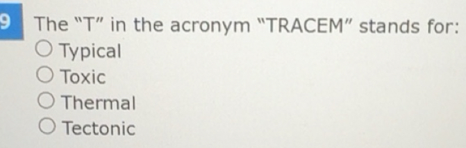 Solved: The “T” in the acronym “TRACEM” stands for: Typical Toxic ...