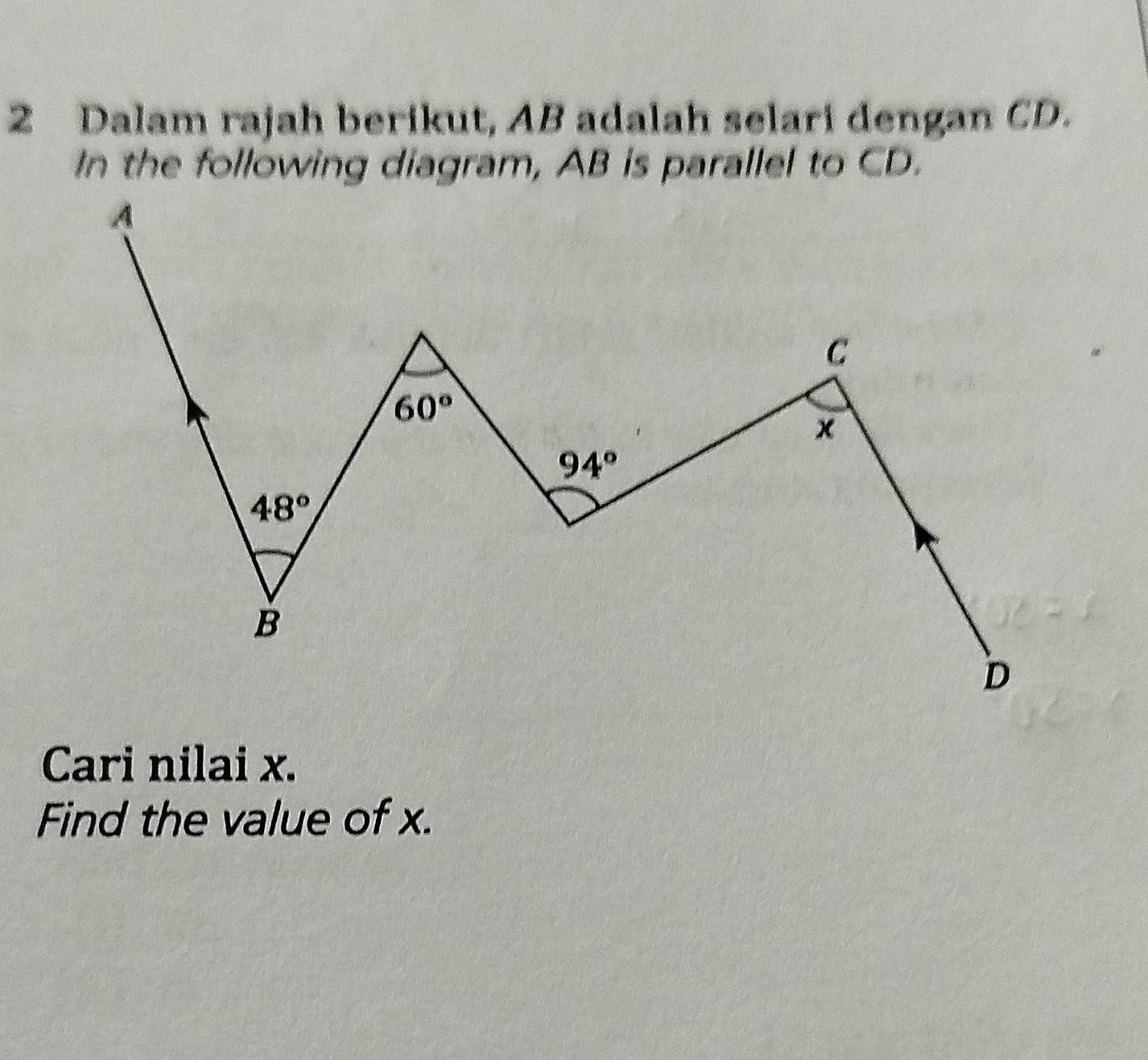 Dalam rajah berikut, AB adalah selari dengan CD.
In the following diagram, AB is parallel to CD.
Cari nilai x.
Find the value of x.