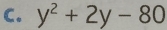 y^2+2y-80