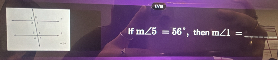 17/18 
If m∠ 5=56°
, then m∠ 1= _