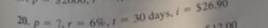 p= ?. r=6% , l=30 days, i=$26.90
12 ((