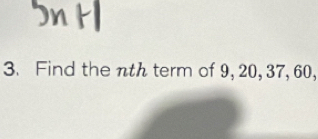 Find the nth term of 9, 20, 37, 60,