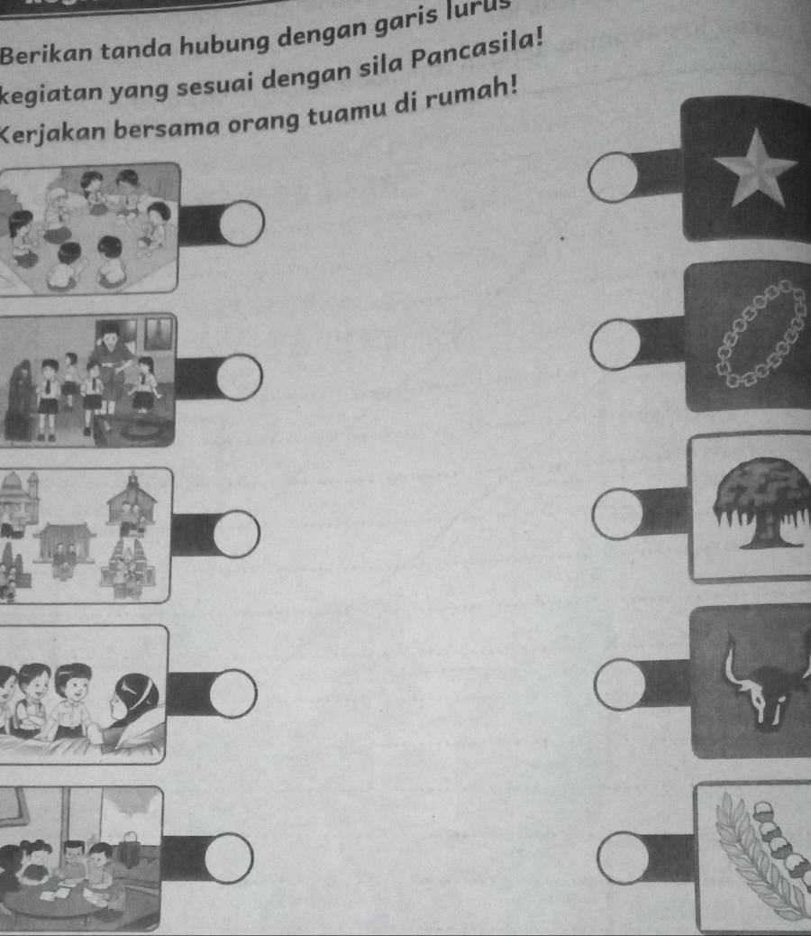 Berikan tanda hubung dengan garis luru: 
kegiatan yang sesuai dengan sila Pancasila! 
Kerjakan bersama orang tuamu di rumah!